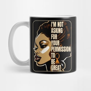 Black History I'm Not Asking For Your Permission To Be Great Mug